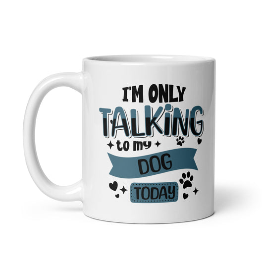 I'm Only Talking To My Dog Today Coffee Mug