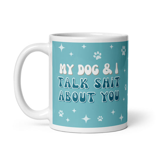 My Dog and I Talk About You Coffee Mug