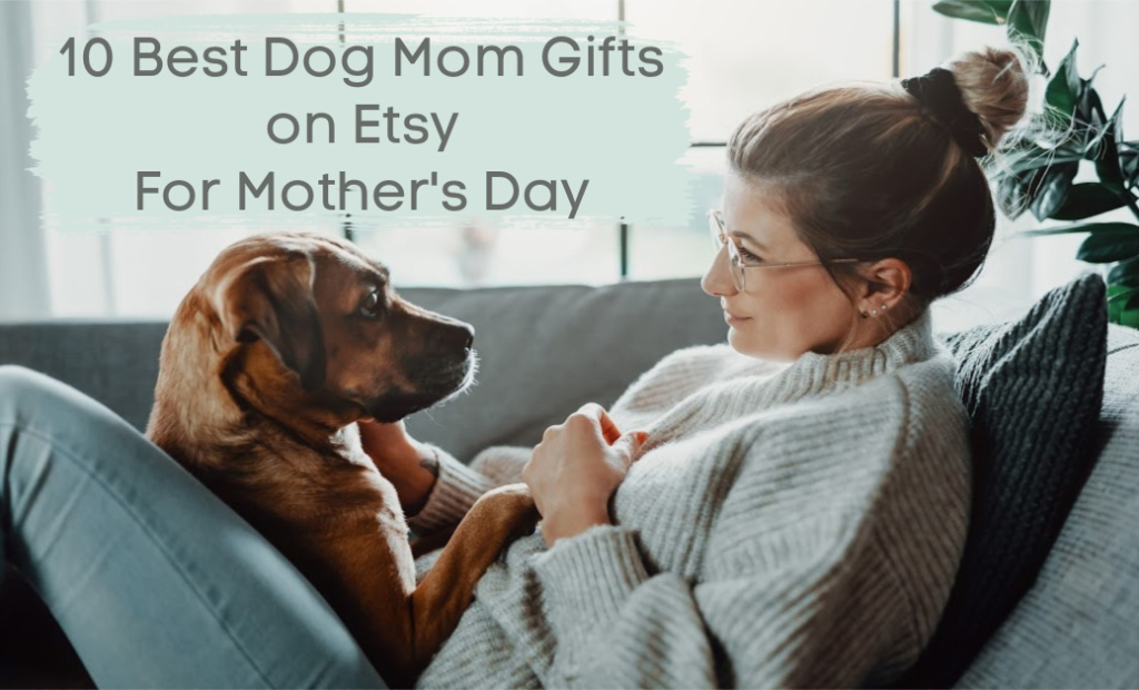 10 Best Dog Mom Gifts on Etsy for Mother's Day